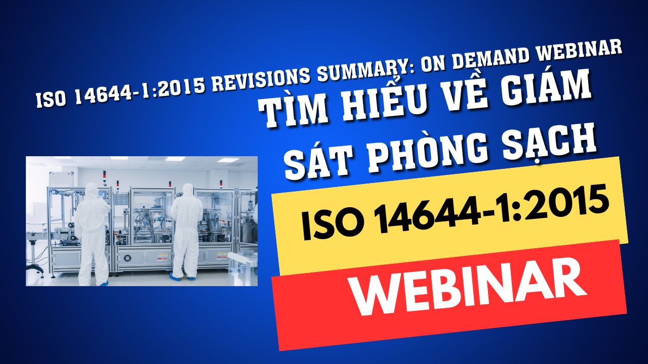 Hướng dẫn ISO 14644-1:2015 - Tìm Hiểu về Giám sát Phòng sạch ( Hội Thảo trực tuyến theo yêu cầu)